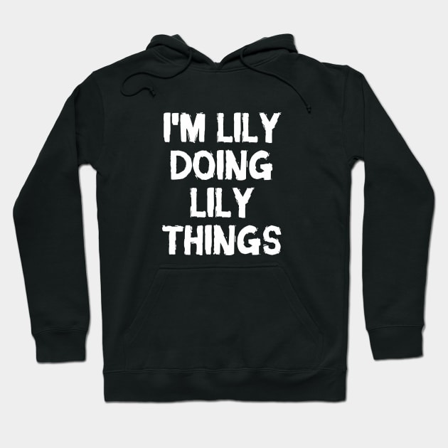 I'm Lily doing Lily things Hoodie by hoopoe